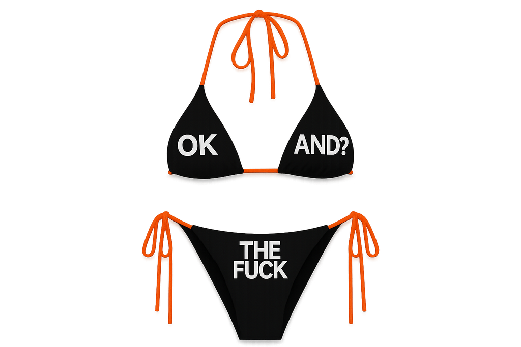 “OK AND? TF” BIKINI